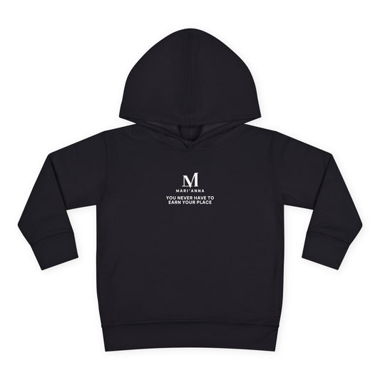 You Never Have to Earn Your Place Toddler Hoodie