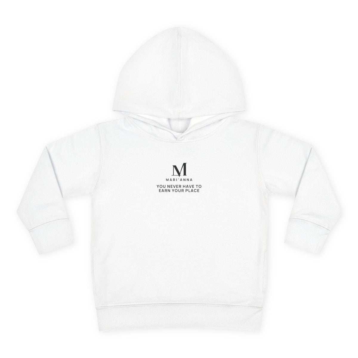 You Never Have to Earn Your Place Toddler Hoodie