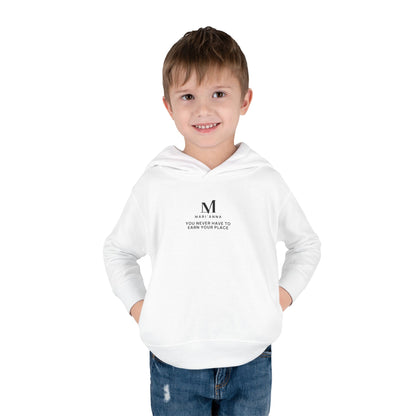 You Never Have to Earn Your Place Toddler Hoodie