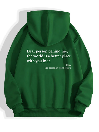 Dear Person Behind Me,the World Is A Better Place,with You In It, Plush Letter Printed Kangaroo Pocket Drawstring Printed Hoodie Unisex - Mari’Anna Tees