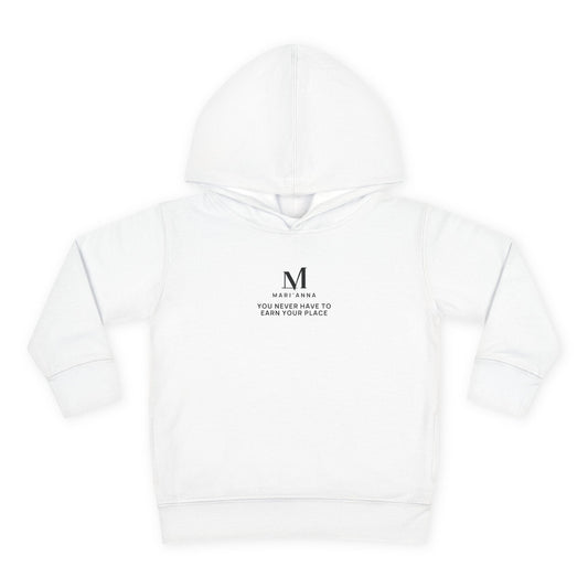 You Never Have to Earn Your Place Toddler Hoodie