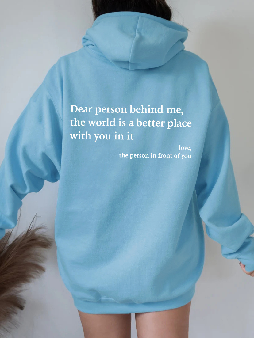 Dear Person Behind Me,the World Is A Better Place,with You In It, Plush Letter Printed Kangaroo Pocket Drawstring Printed Hoodie Unisex