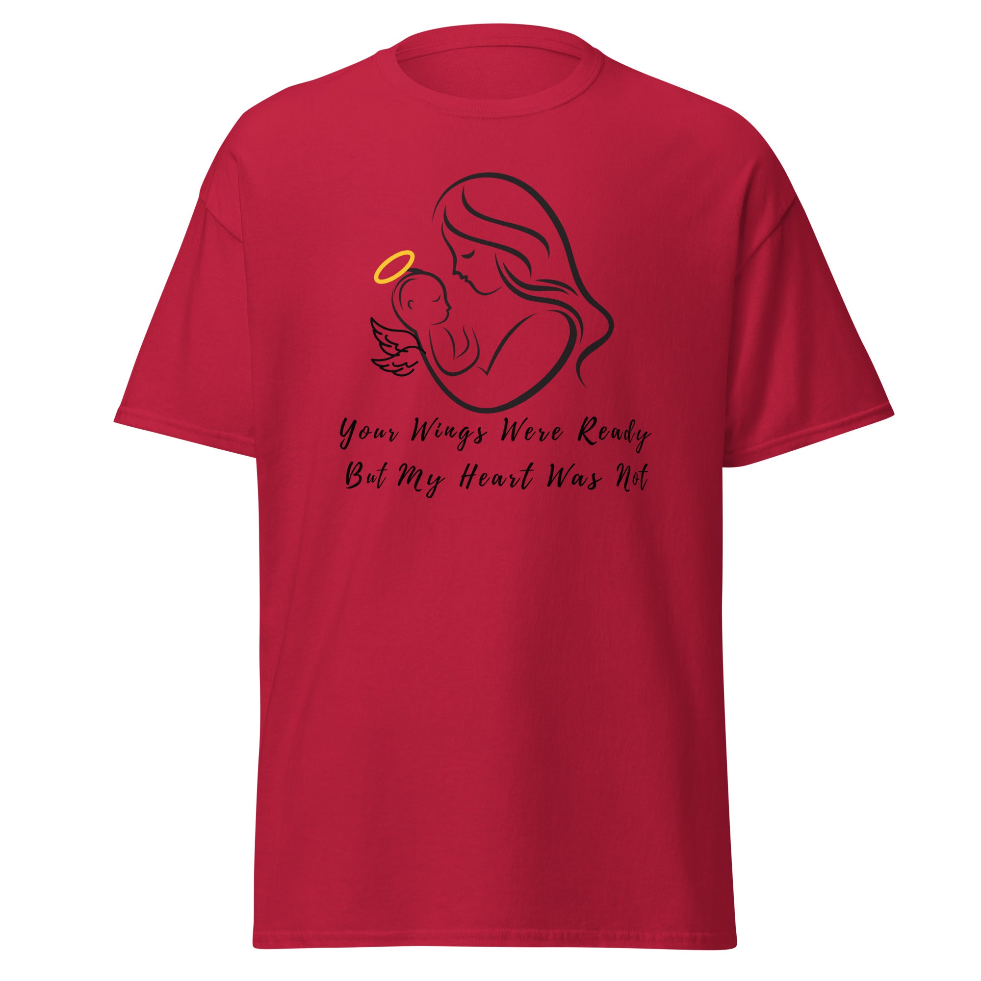 Your Wings Were Ready But My Heart Was Not Unisex Classic Tee