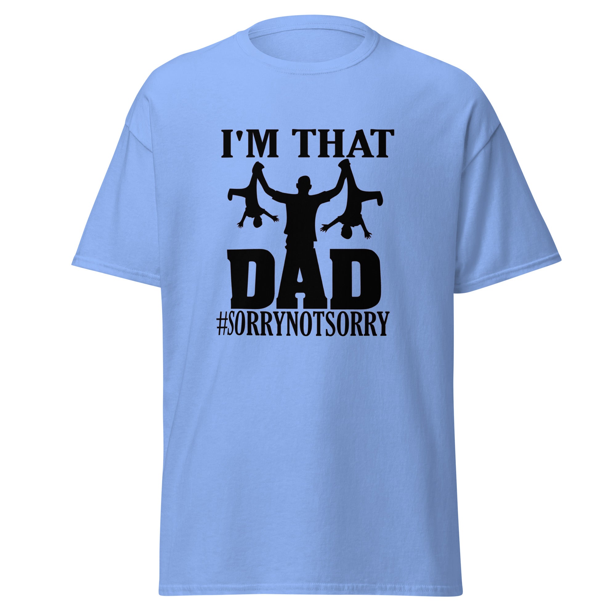 I'm That Dad Sorry Not Sorry Classic Tee