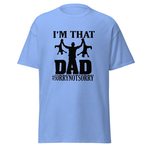 I'm That Dad Sorry Not Sorry Classic Tee