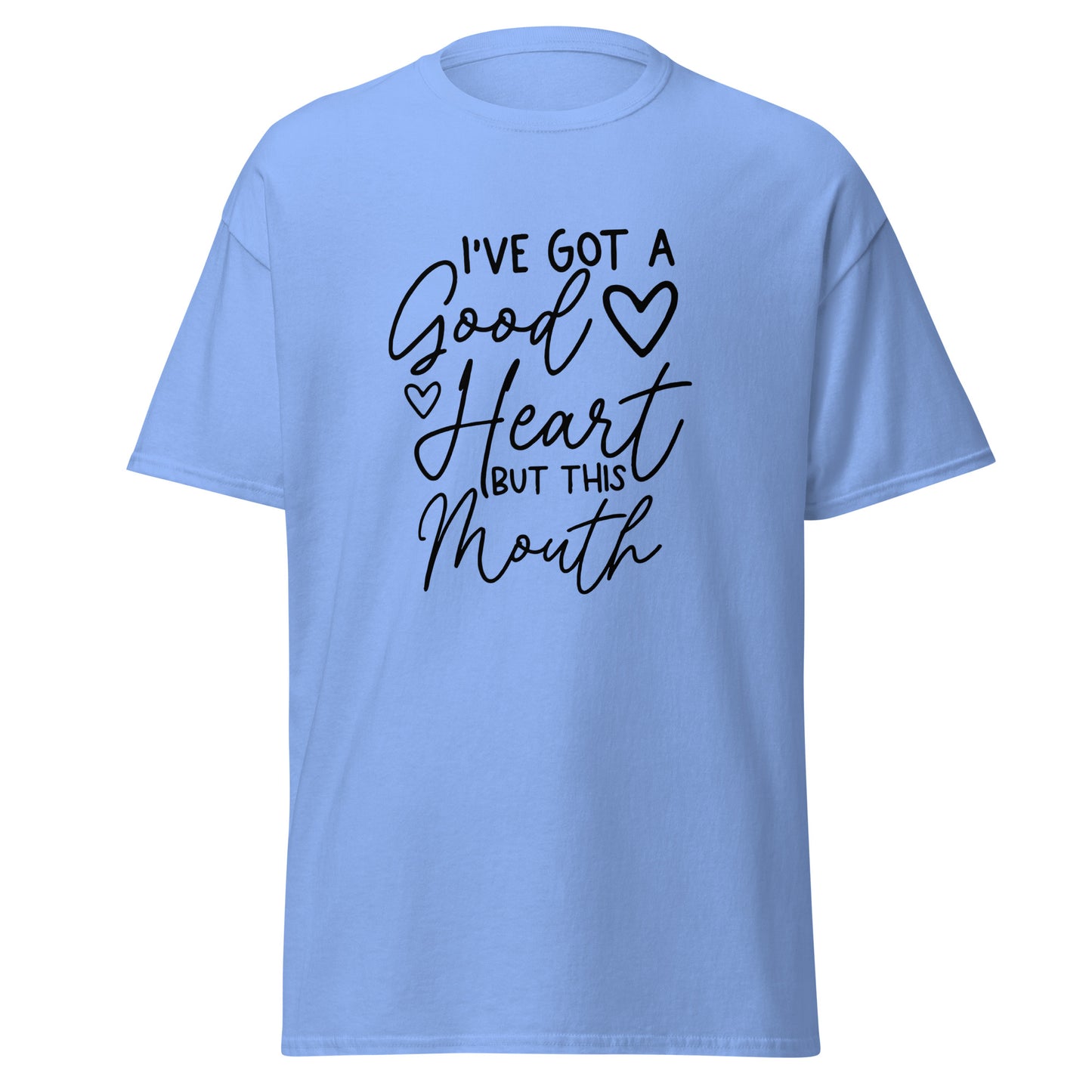 I've Got a Good Heart But This Mouth Unisex Classic Tee