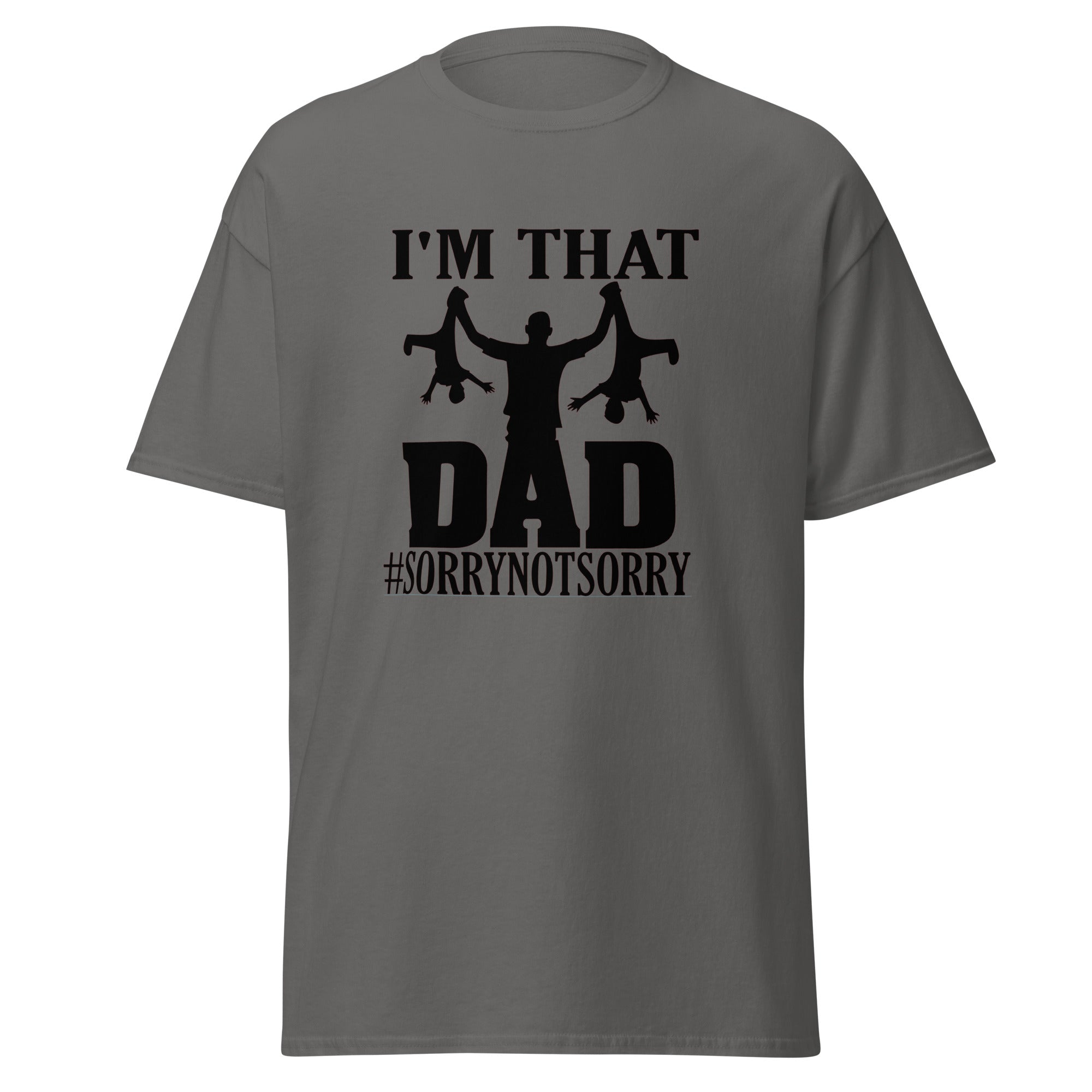 I'm That Dad Sorry Not Sorry Classic Tee