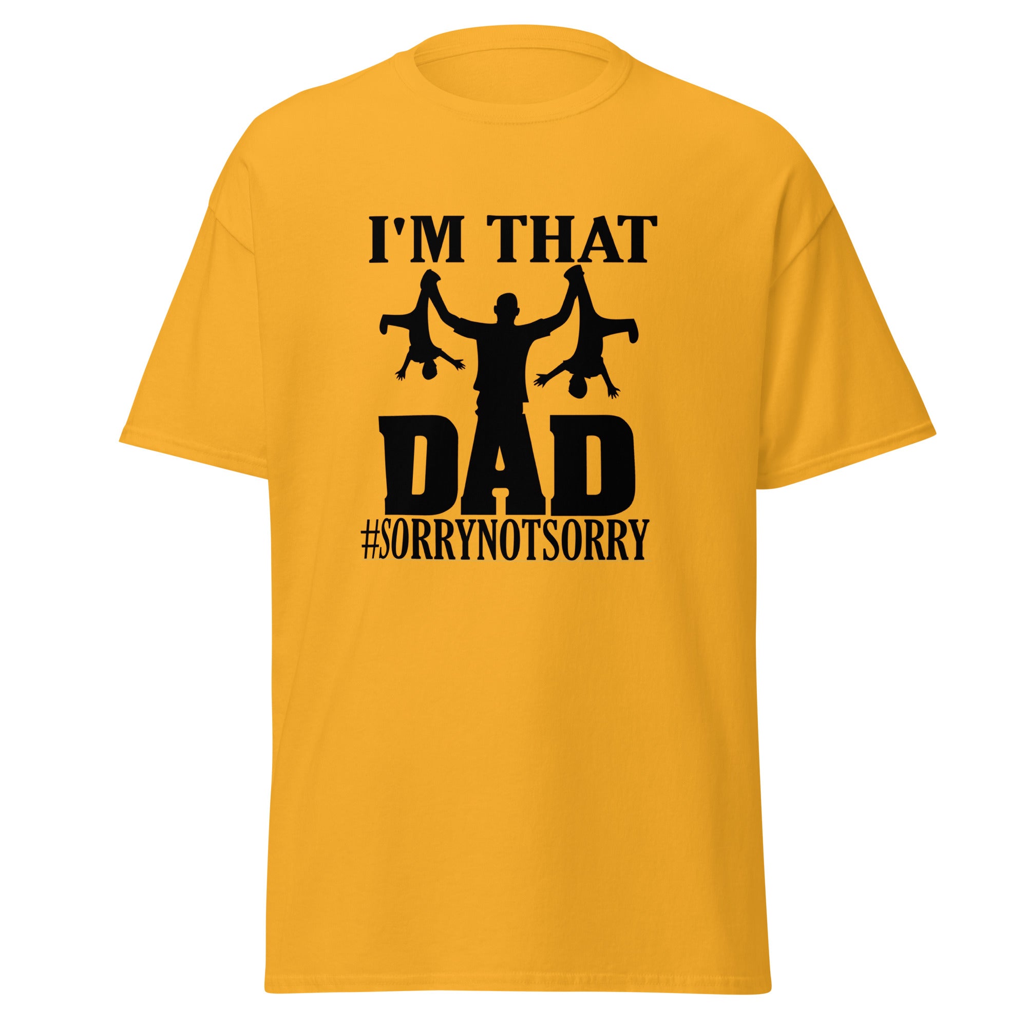 I'm That Dad Sorry Not Sorry Classic Tee