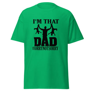 I'm That Dad Sorry Not Sorry Classic Tee