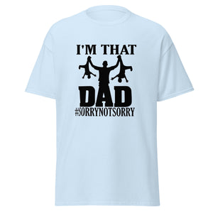 I'm That Dad Sorry Not Sorry Classic Tee