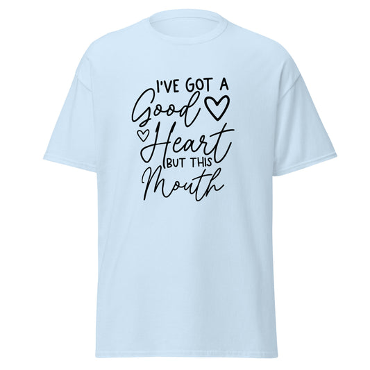 I've Got a Good Heart But This Mouth Unisex Classic Tee