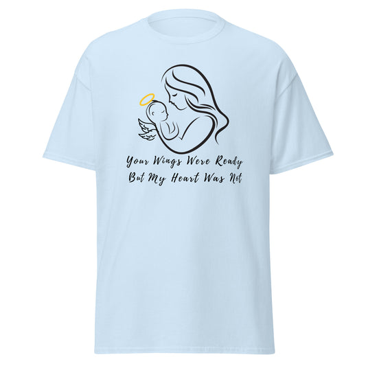 Your Wings Were Ready But My Heart Was Not Unisex Classic Tee