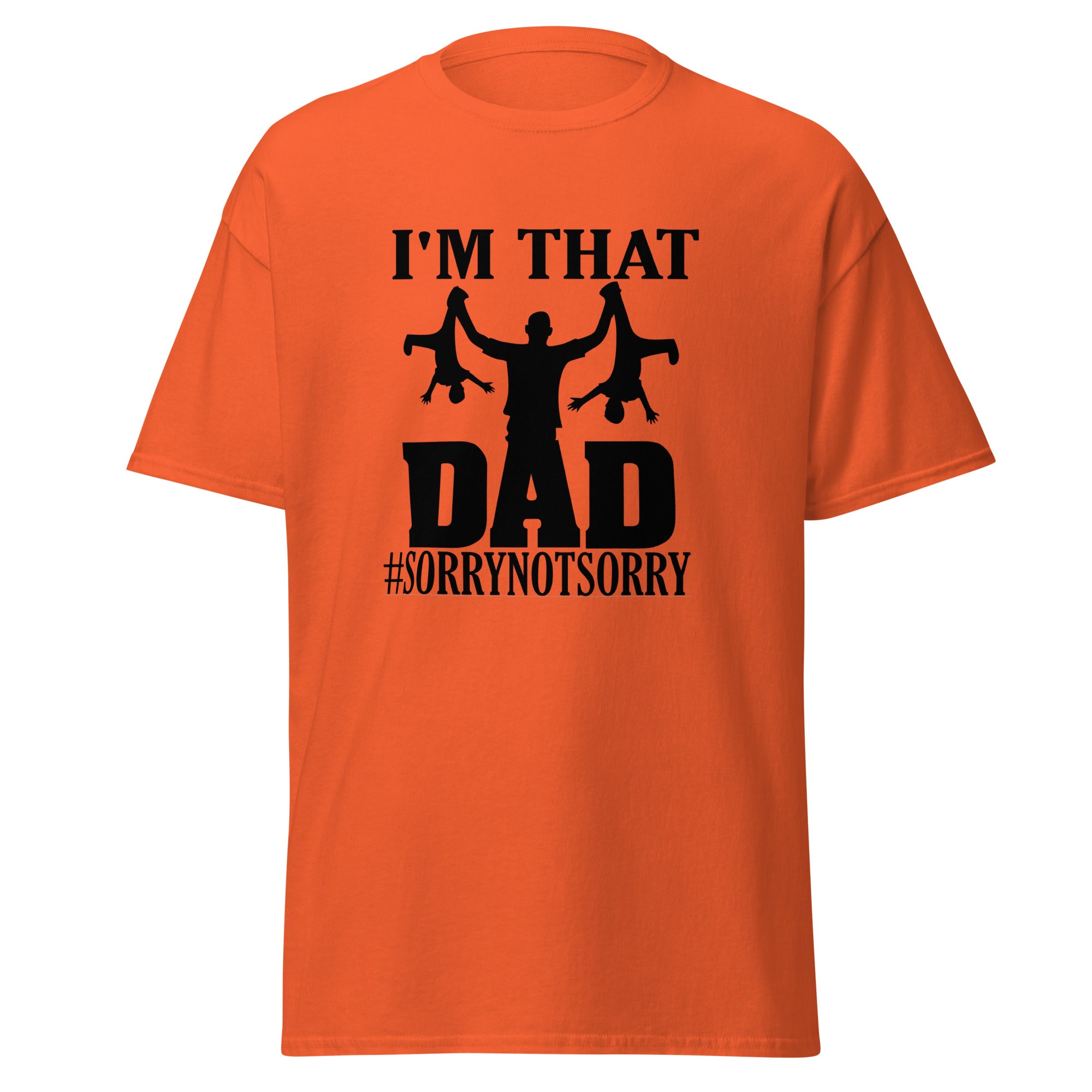 I'm That Dad Sorry Not Sorry Classic Tee