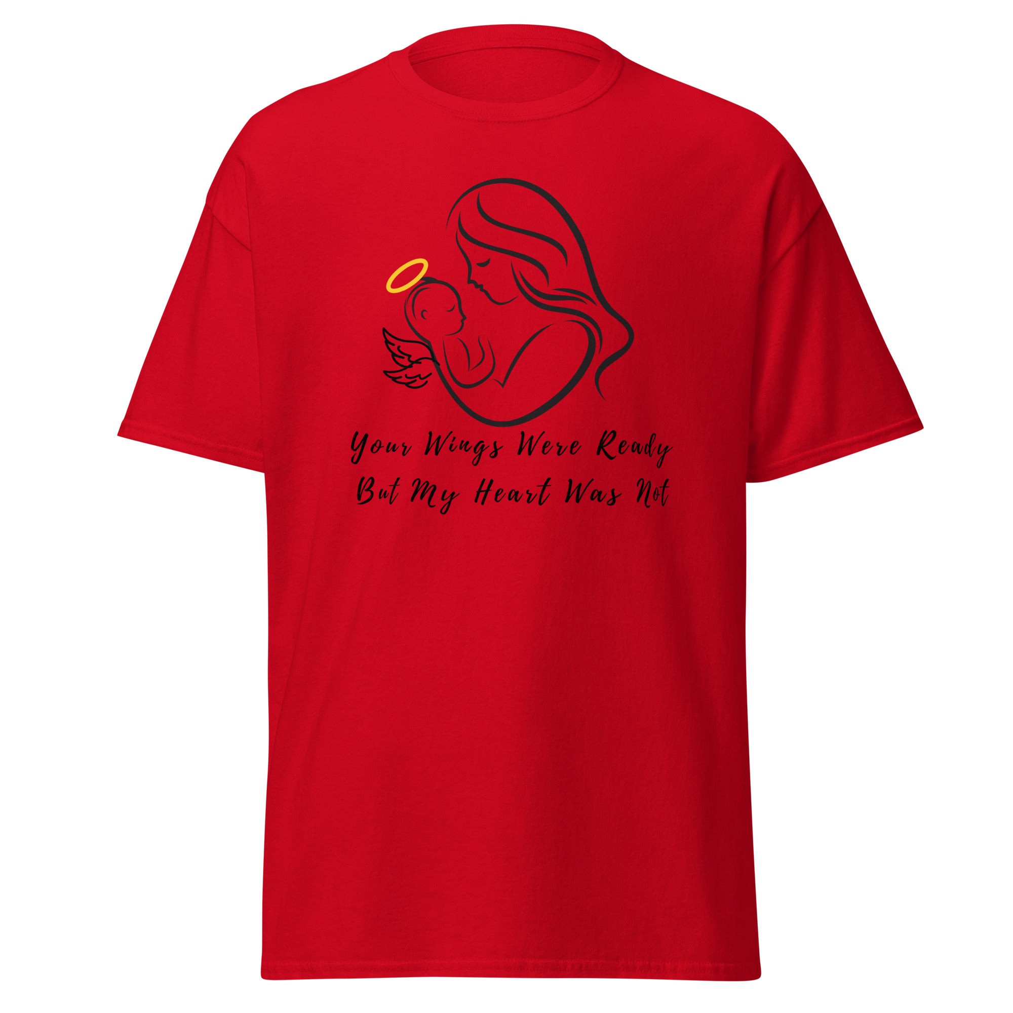 Your Wings Were Ready But My Heart Was Not Unisex Classic Tee