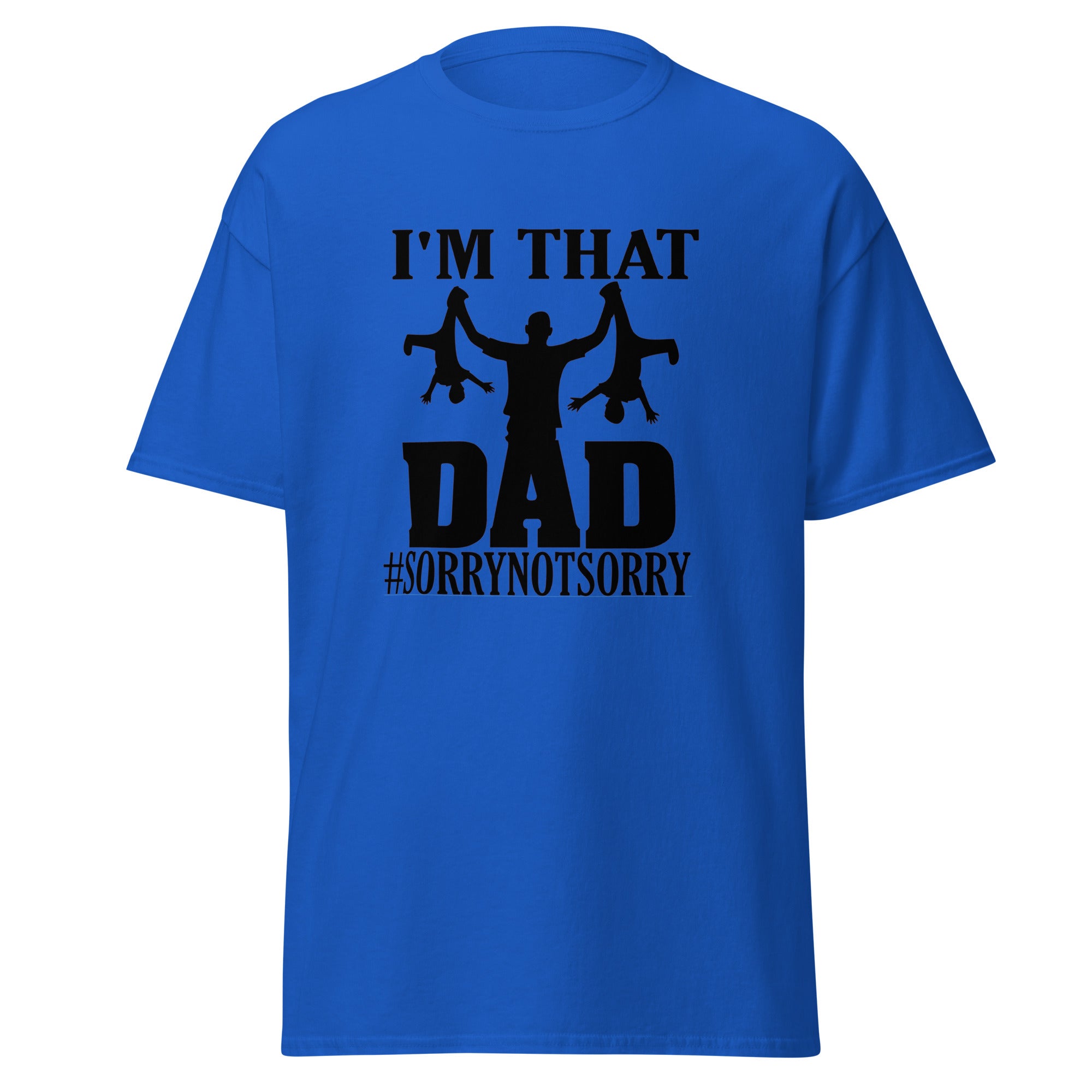 I'm That Dad Sorry Not Sorry Classic Tee