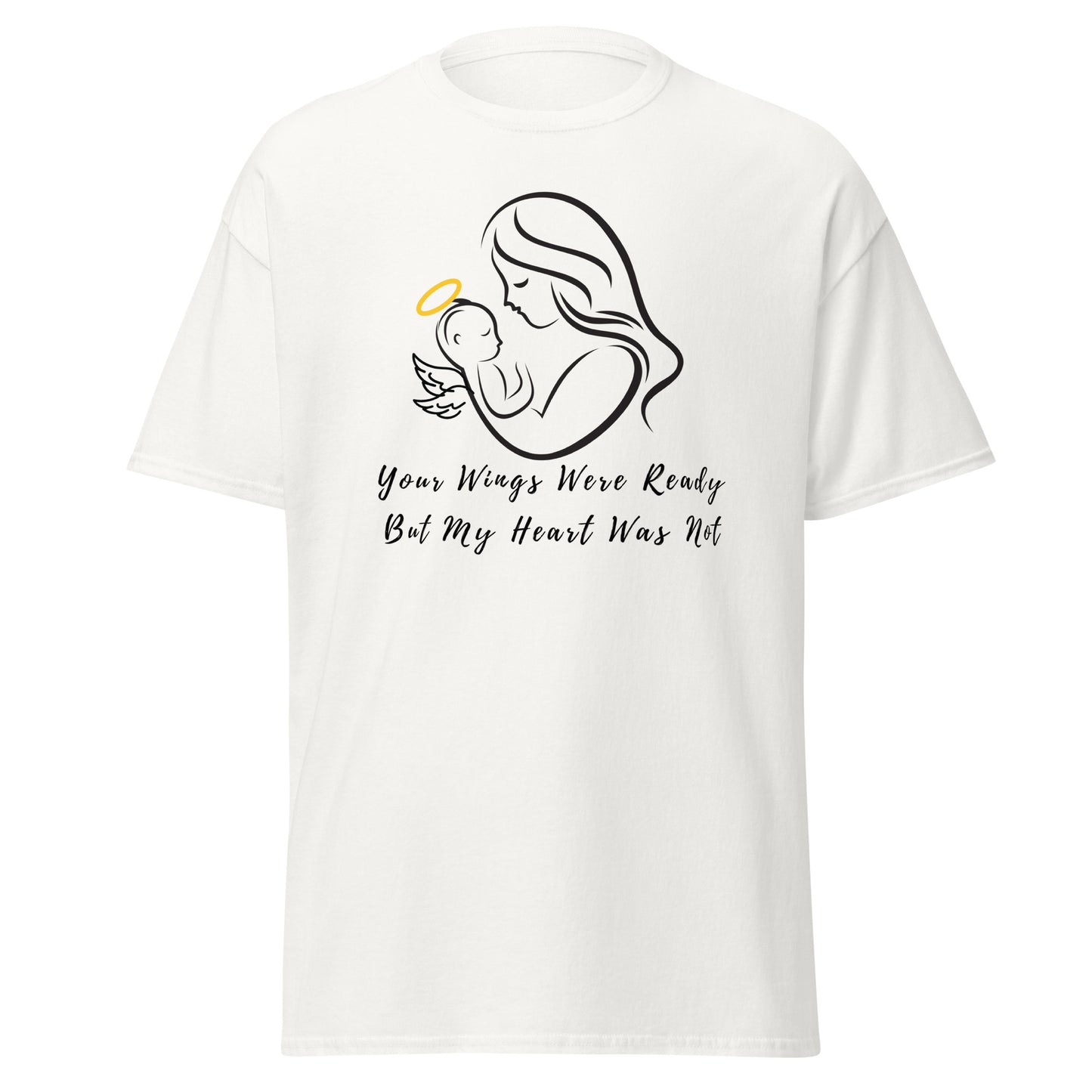 Your Wings Were Ready But My Heart Was Not Unisex Classic Tee