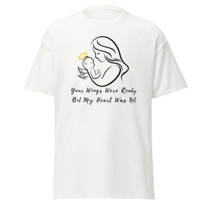 Your Wings Were Ready But My Heart Was Not Unisex Classic Tee