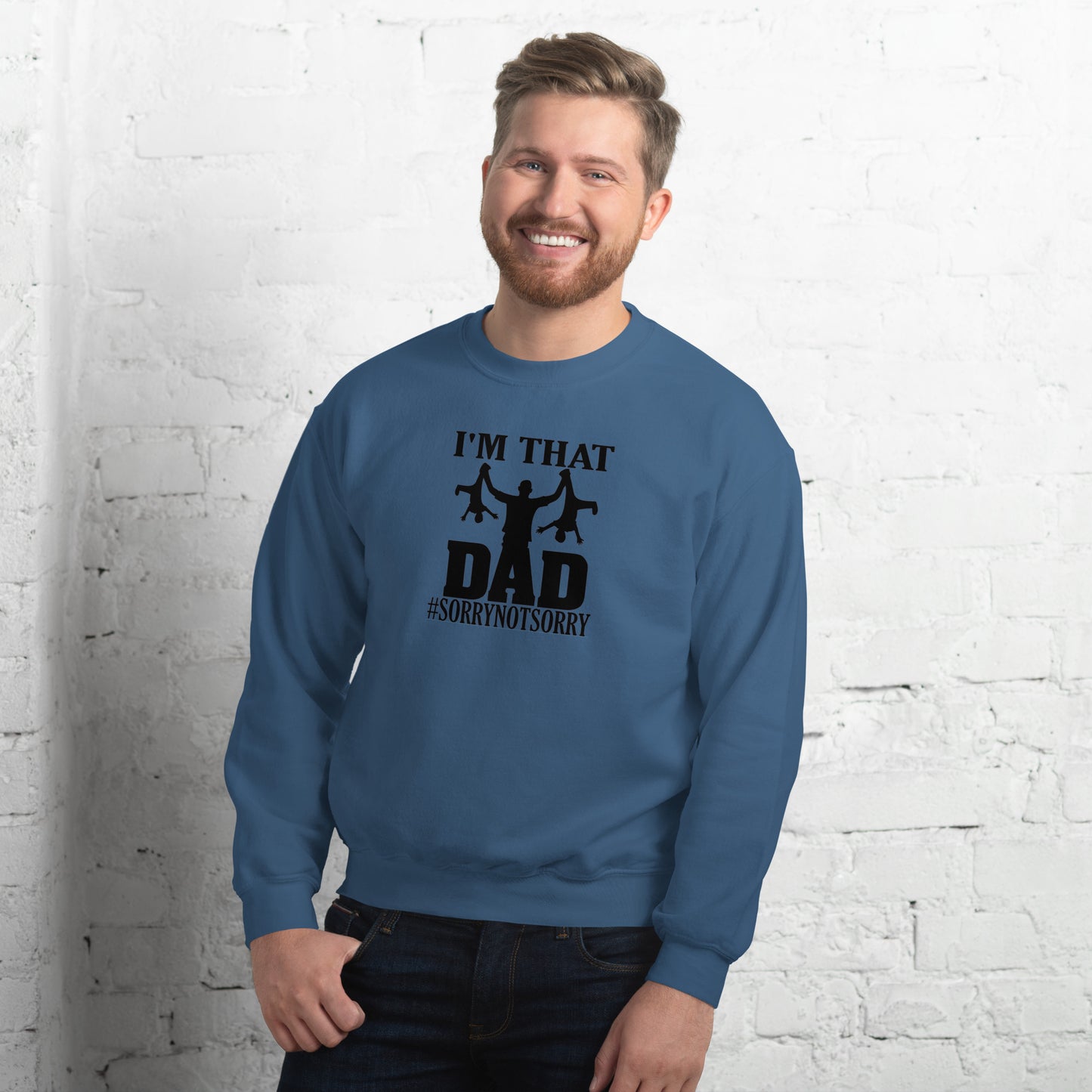 I'm That Dad Sorry Not Sorry Unisex Sweatshirt