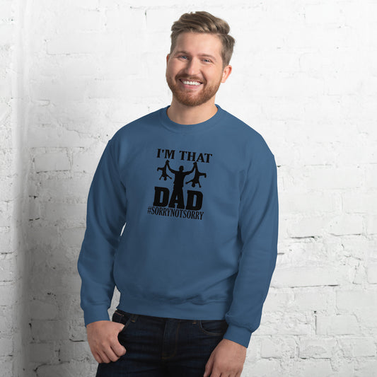 I'm That Dad Sorry Not Sorry Unisex Sweatshirt - Mari’Anna Tees