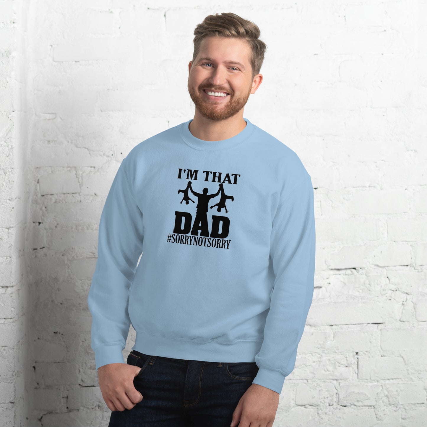 I'm That Dad Sorry Not Sorry Unisex Sweatshirt