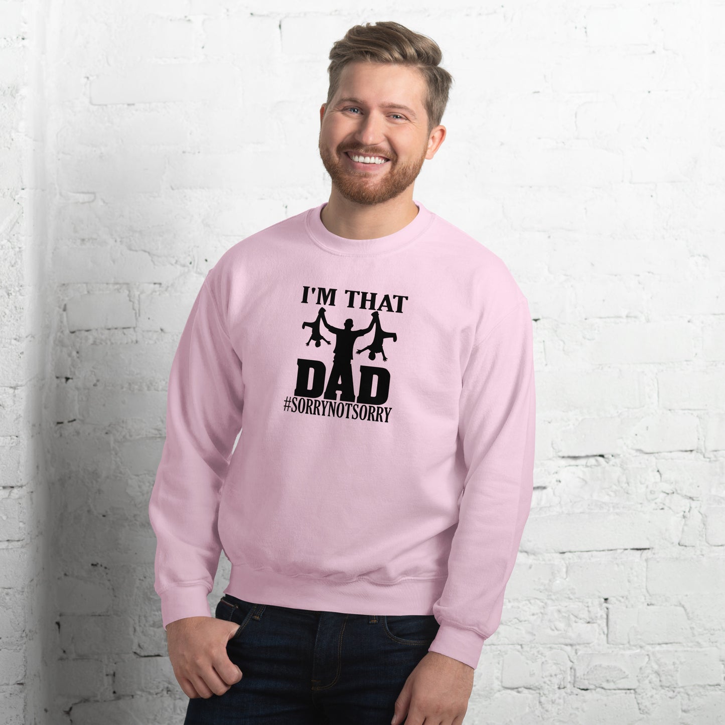 I'm That Dad Sorry Not Sorry Unisex Sweatshirt