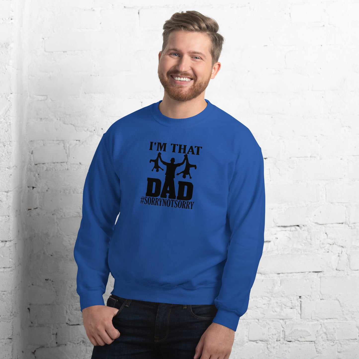 I'm That Dad Sorry Not Sorry Unisex Sweatshirt