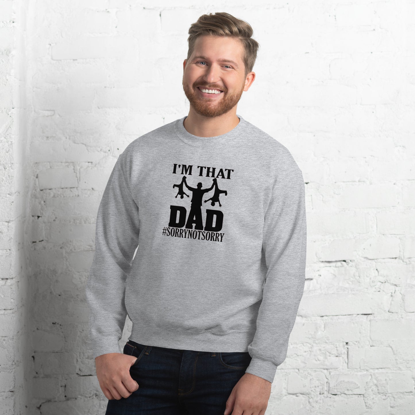 I'm That Dad Sorry Not Sorry Unisex Sweatshirt