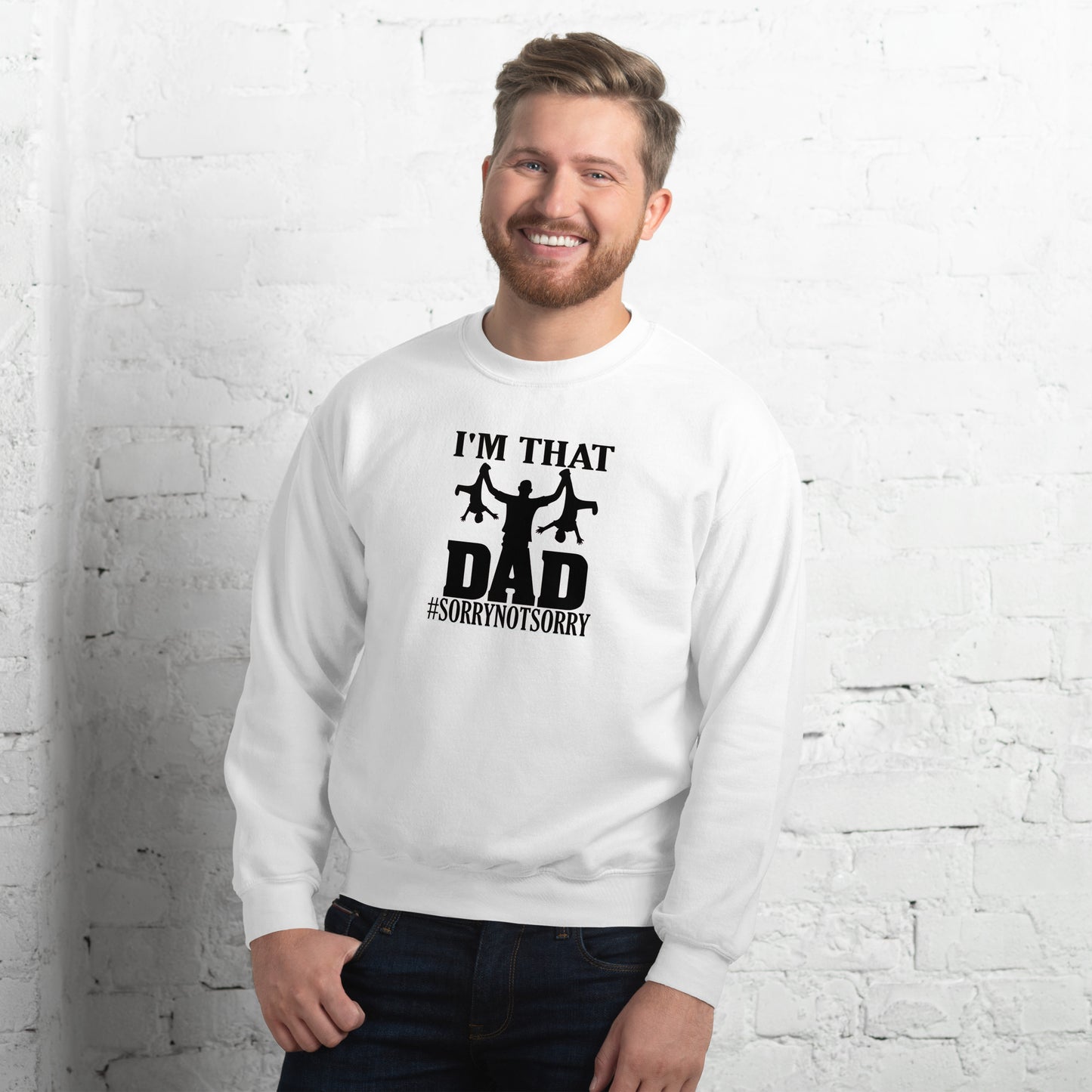 I'm That Dad Sorry Not Sorry Unisex Sweatshirt