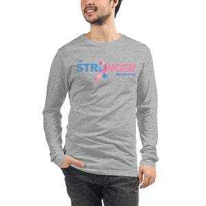 I am Stronger Because of You Unisex Long Sleeve Tee