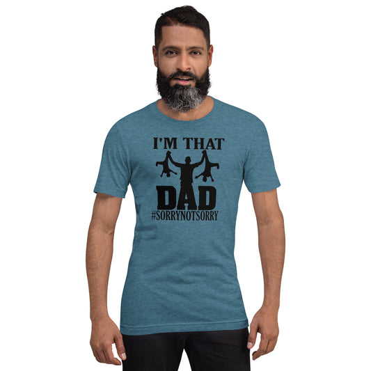 I'm That Dad Sorry Not Sorry Unisex t-shirt - Mari’Anna Tees